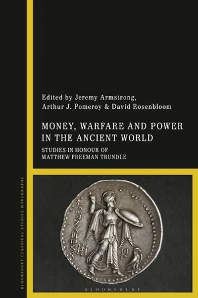 Money, Warfare and Power the Ancient World: Studies Honour of Matthew Freeman Trundle