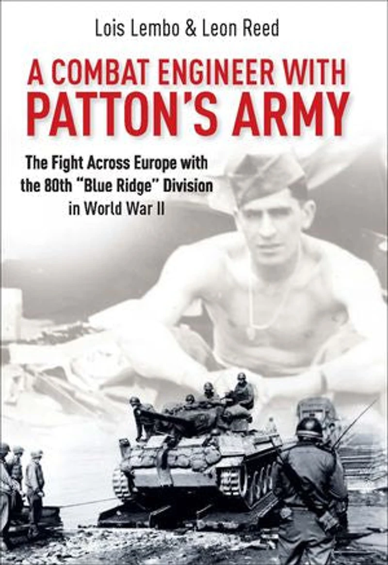 A Combat Engineer with Patton's Army: the Fight Across Europe 80th "Blue Ridge" Division World War II