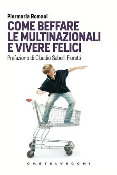 Come beffare le multinazionali e vivere felici