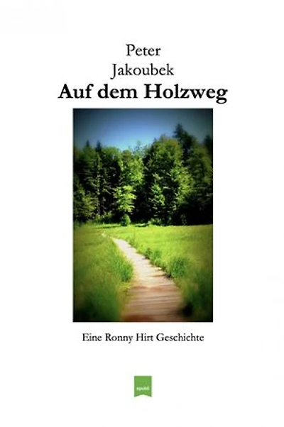 Auf dem Holzweg - Eine Ronny Hirt Geschichte: Die neunte Ronny Hirt Geschichte