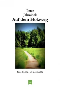 Auf dem Holzweg - Eine Ronny Hirt Geschichte: Die neunte Ronny Hirt Geschichte