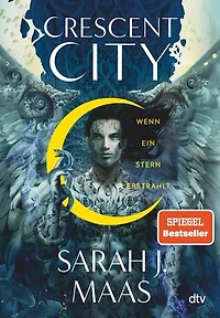 Crescent City – Wenn ein Stern erstrahlt: Die deutsche Ausgabe des internationalen Bestsellers ›House of Sky and Breath‹