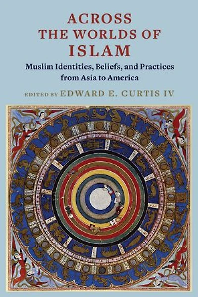Across the Worlds of Islam: Muslim Identities, Beliefs