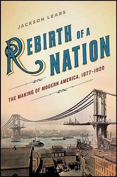 Rebirth of a Nation: The Making Modern America, 1877-1920