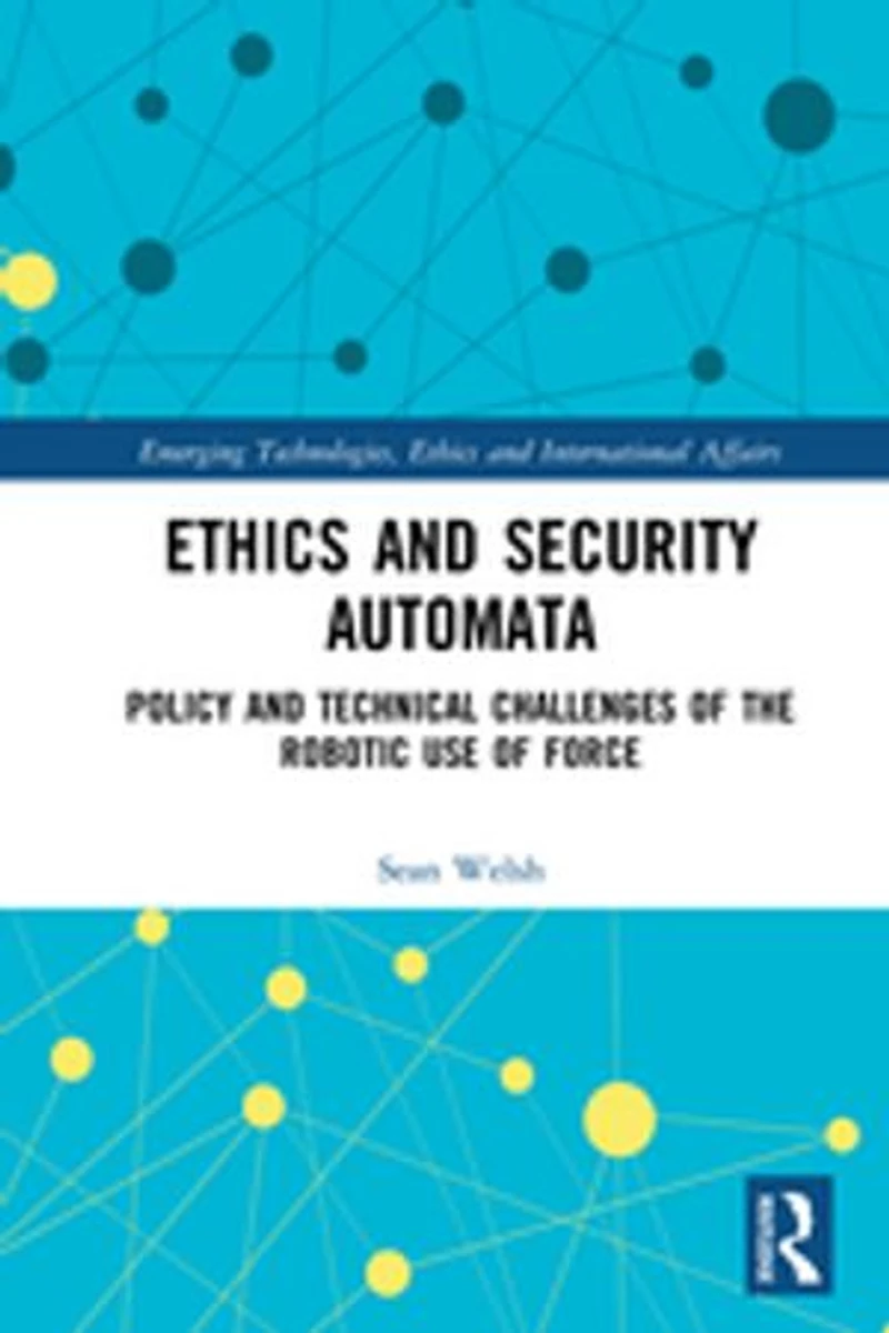 Ethics and Security Automata: Policy Technical Challenges of the Robotic Use Force