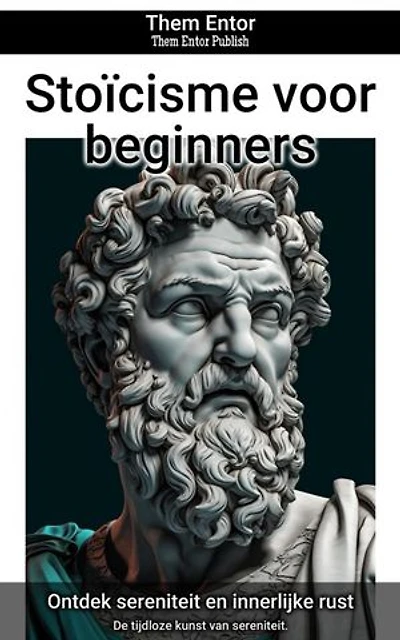 Stoïcisme voor beginners: De tijdloze kunst van sereniteit.