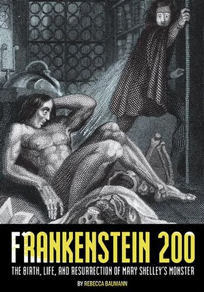 Frankenstein 200: The Birth, Life, And Resurrection Of Mary Shelley's Monster