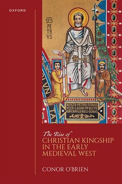 The Rise of Christian Kingship in the Early Medieval West