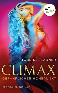 Climax. Gefährlicher Höhepunkt: Ein erotischer Thriller