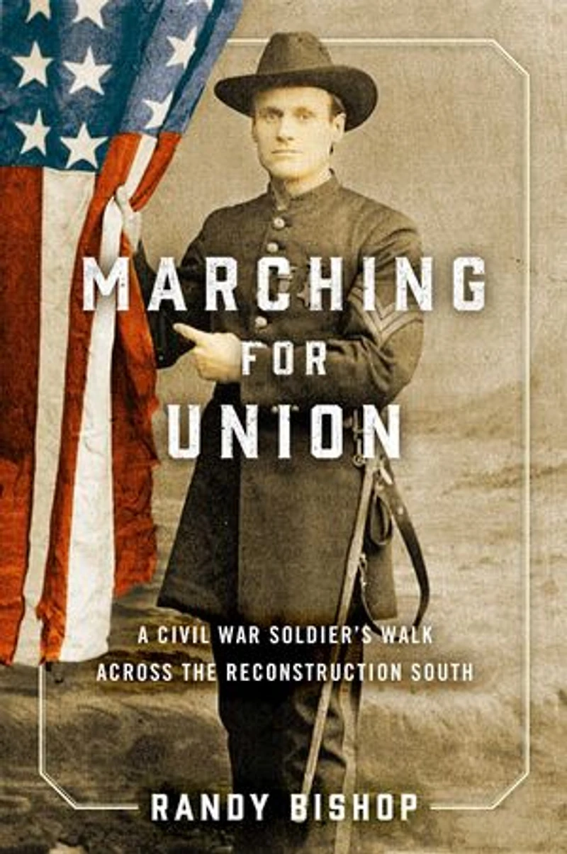 Marching for Union: A Civil War Soldier's Walk across the Reconstruction South