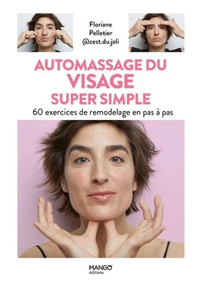 Automassage du visage super simple: 60 exercices de remodelage en pas à