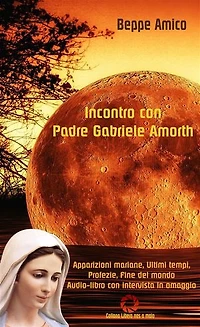 Incontro con Padre Gabriele Amorth - Apparizioni mariane, ultimi tempi, profezie, fine del mondo: Audio-libro con intervista in omaggio