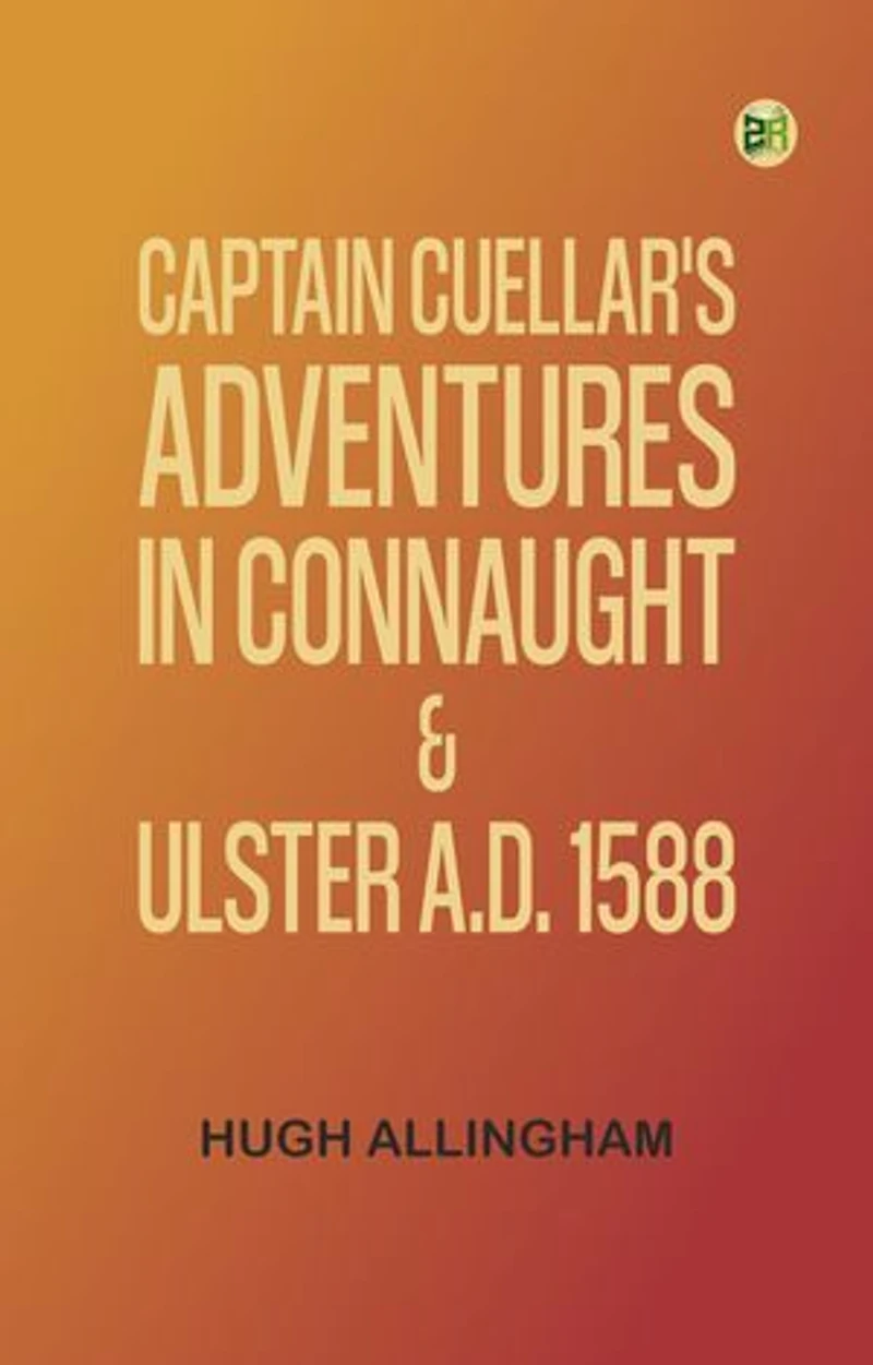 Captain Cuellar's Adventures in Connaught & Ulster A.D. 1588