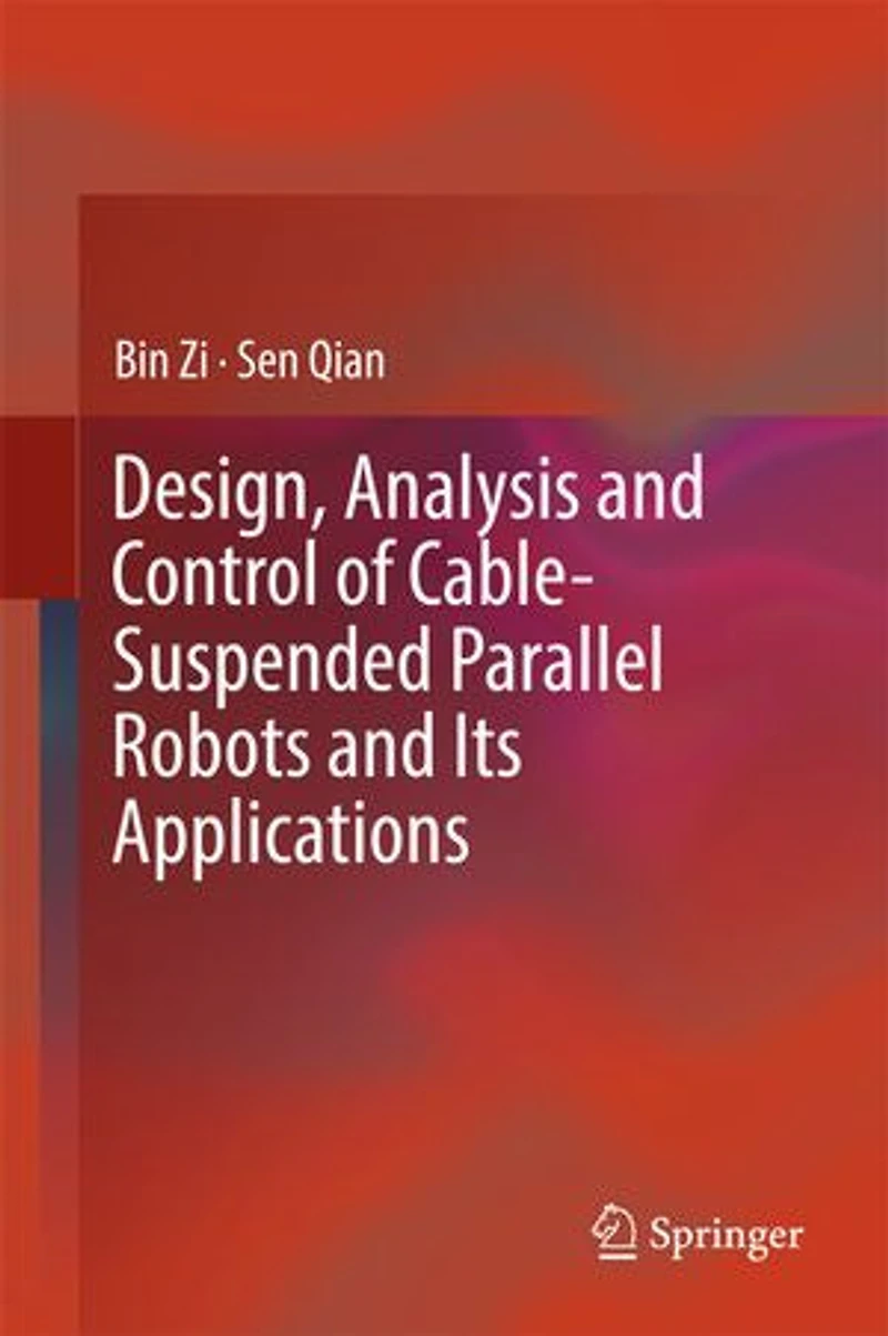 Design, Analysis and Control of Cable-Suspended Parallel Robots Its Applications