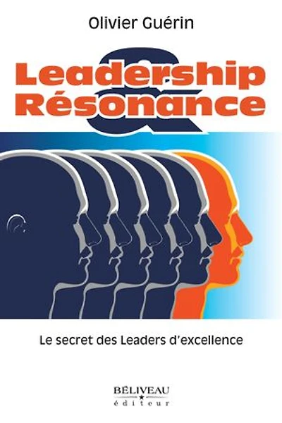 Leadership et résonnance Le secret des leader d'excellence: leaders d'excellence