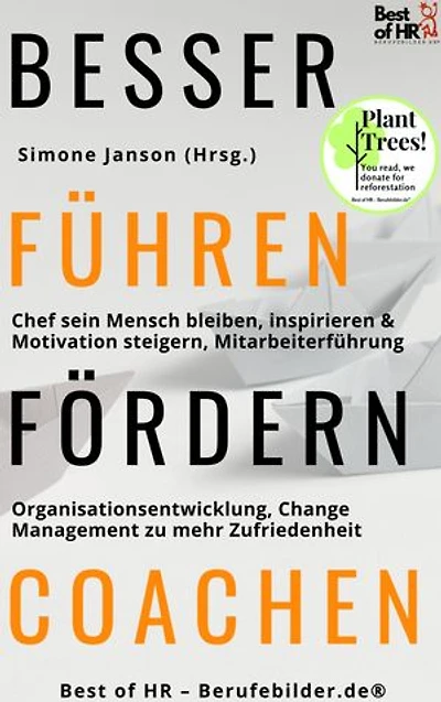 Besser Führen Fördern Coachen: incl. Bonus – Chef sein Mensch bleiben, inspirieren & Motivation steigern, Mitarbeiterführung & Organisationsentwicklung, Change Management zu mehr Zufriedenheit