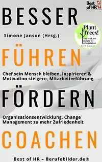 Besser Führen Fördern Coachen: incl. Bonus – Chef sein Mensch bleiben, inspirieren & Motivation steigern, Mitarbeiterführung & Organisationsentwicklung, Change Management zu mehr Zufriedenheit