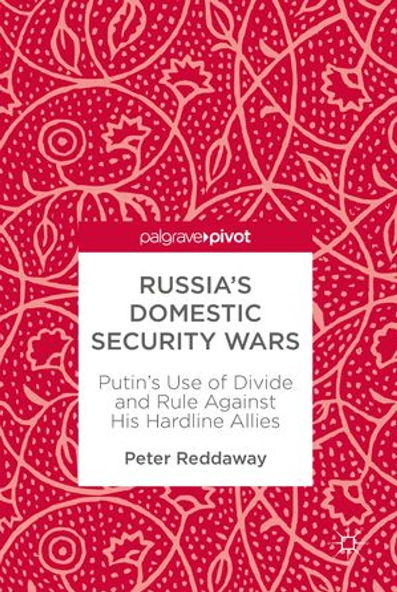 Russia's Domestic Security Wars: Putin's Use Of Divide And Rule Against His Hardline Allies