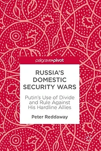 Russia's Domestic Security Wars: Putin's Use Of Divide And Rule Against His Hardline Allies