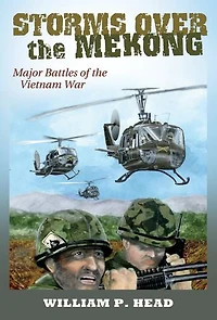 Storms Over the Mekong: Major Battles of Vietnam War Volume 164