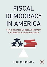 Fiscal Democracy America: How a Balanced Budget Amendment Can Restore Sound Governance