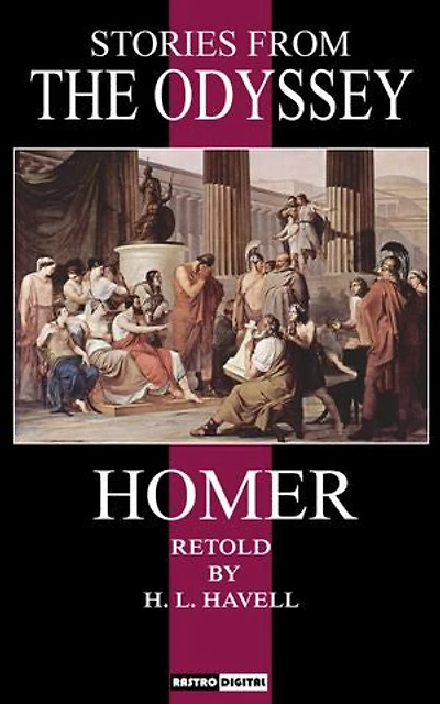 Stories From The Odyssey: Retold by H. L. Havell (Illustrated)(Annotated)