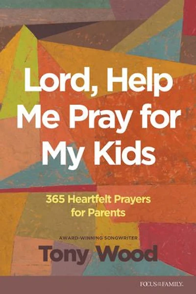 Lord, Help Me Pray for My Kids: 365 Heartfelt Prayers Parents