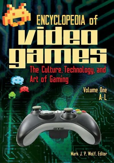 Encyclopedia of Video Games: The Culture, Technology, and Art of Gaming [2 volumes]