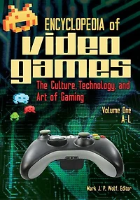 Encyclopedia of Video Games: The Culture, Technology, and Art of Gaming [2 volumes]