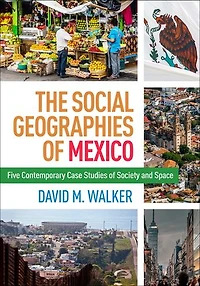 The Social Geographies of Mexico: Five Contemporary Case Studies Society and Space