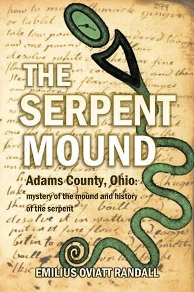 The Serpent Mound, Adams County, Ohio: mystery of the mound and history of the serpent: various theories of the effigy mounds and the mound builders