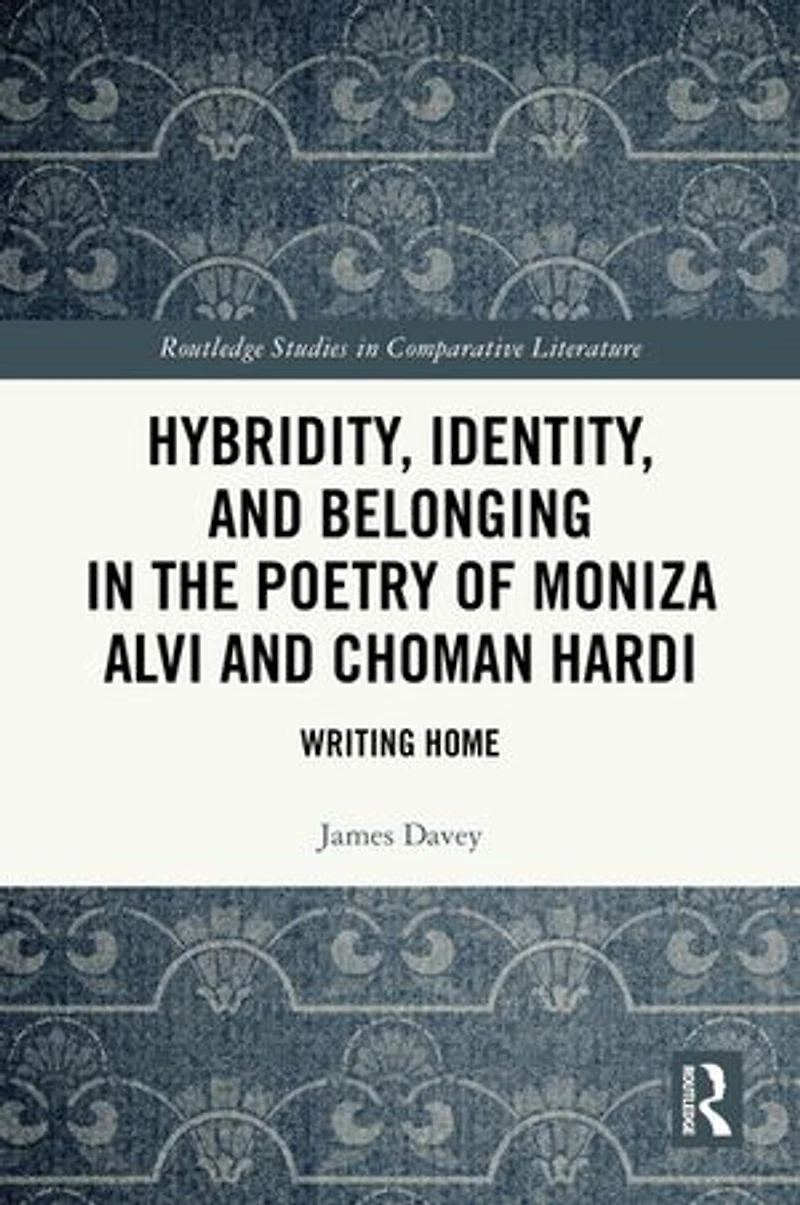 Hybridity, Identity, and Belonging the Poetry of Moniza Alvi Choman Hardi: Writing Home