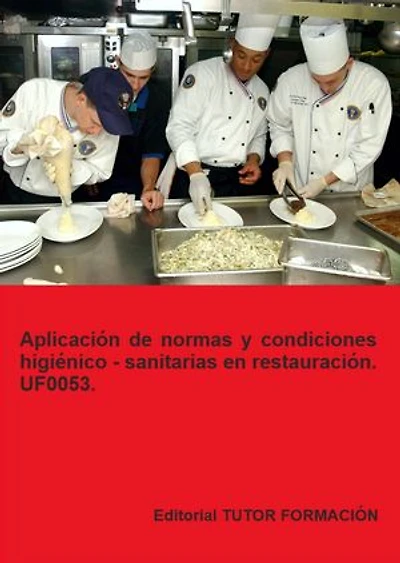 Aplicación de normas y condiciones higiénico – sanitarias en restauración. UF0053.