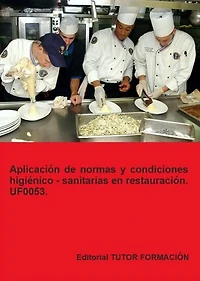 Aplicación de normas y condiciones higiénico – sanitarias en restauración. UF0053.