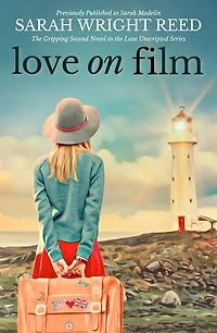 Love on Film: The Gripping Second Novel in the Love Unscripted Series