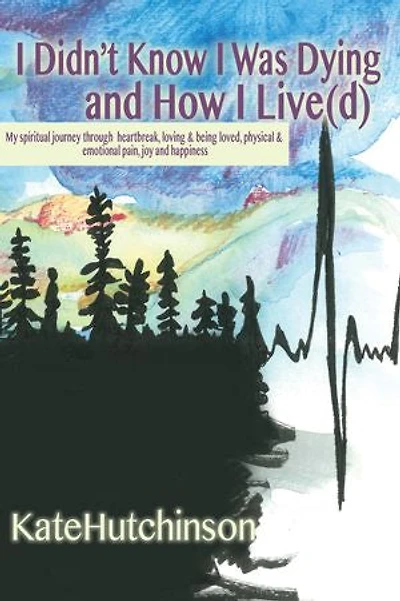 I Didn’t Know I Was Dying…and How I Live(d)