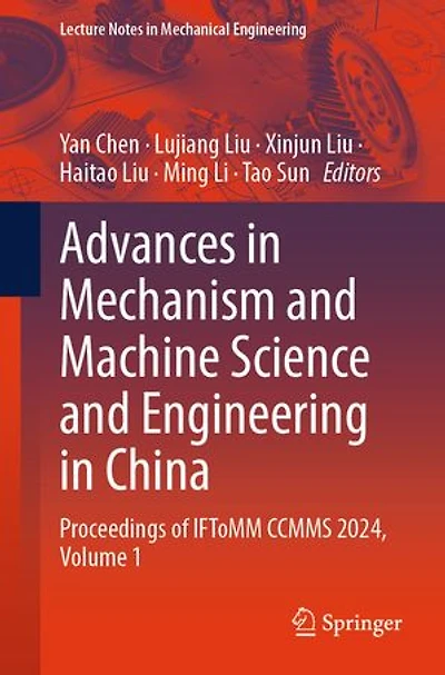 Advances Mechanism and Machine Science Engineering China: Proceedings of IFToMM CCMMS 2024, Volume 1