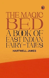 The Magic Bed: A Book of East Indian Fairy-Tales