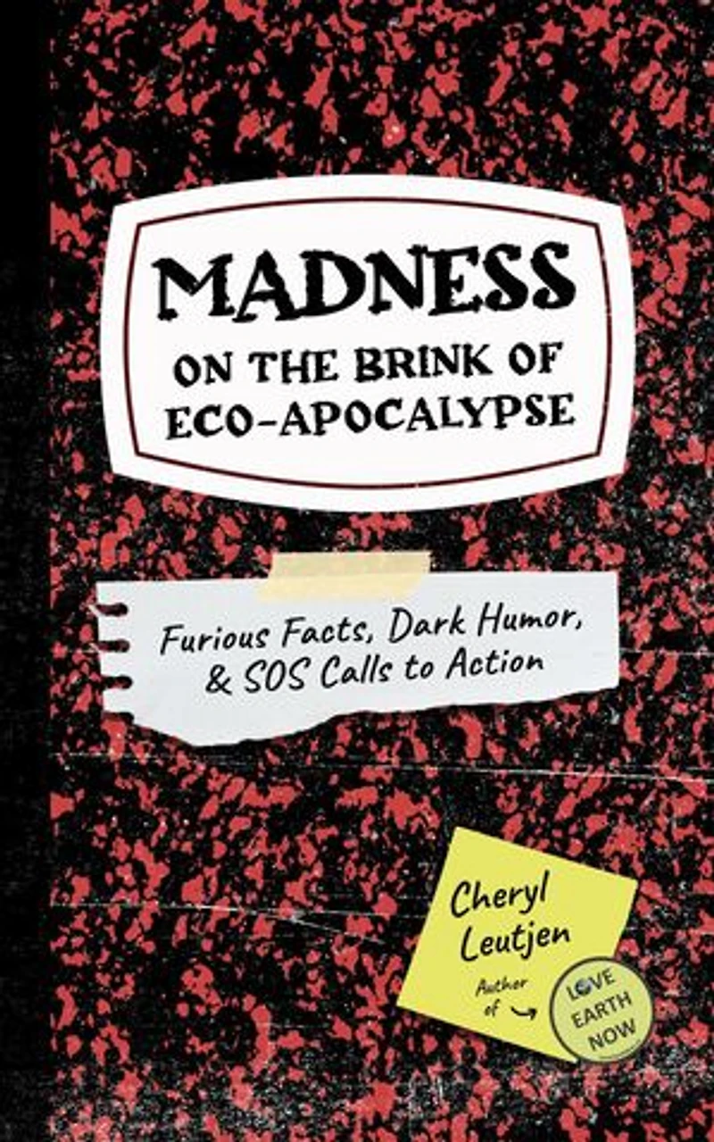 Madness on the Brink of Eco-Apocalypse: Furious Facts, Dark Humor & SOS Calls to Action