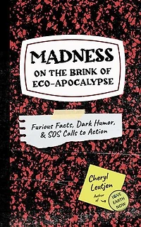 Madness on the Brink of Eco-Apocalypse: Furious Facts, Dark Humor & SOS Calls to Action