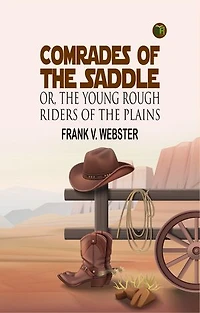 Comrades of the Saddle; Or, The Young Rough Riders of the Plains
