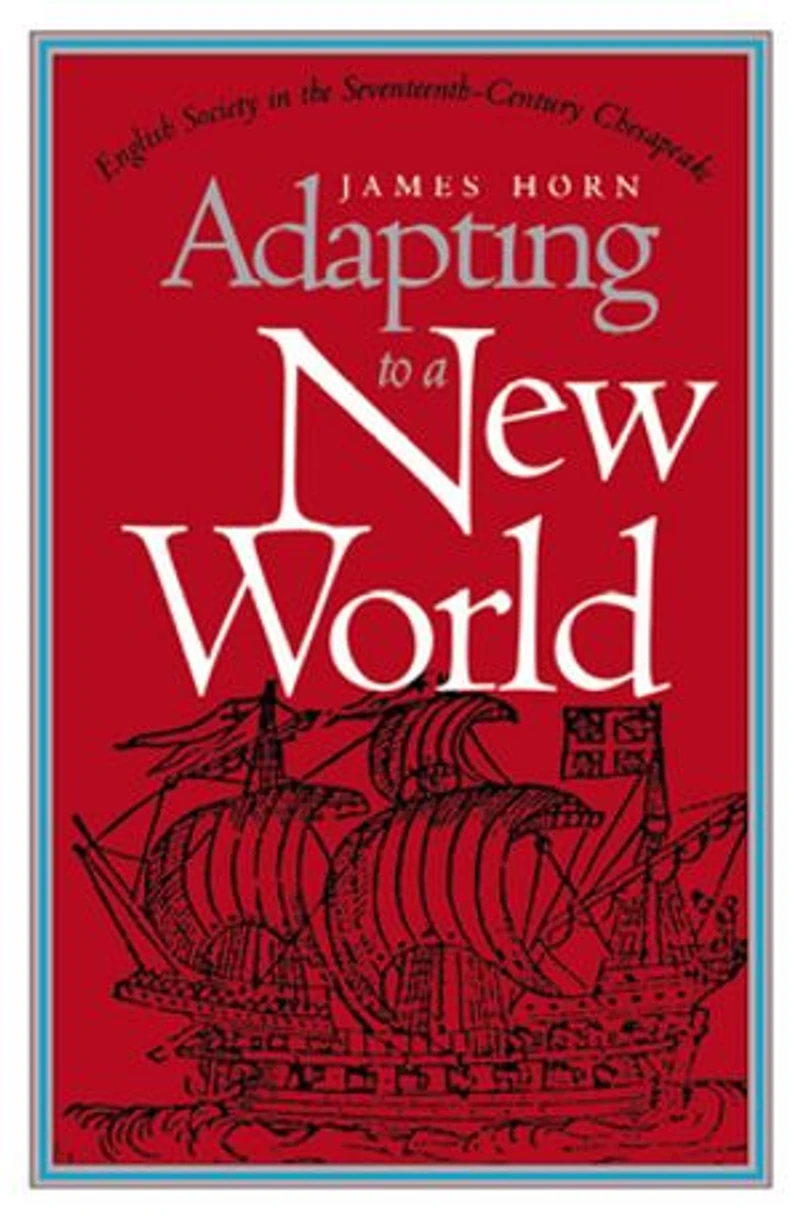 Adapting to a New World: English Society the Seventeenth-Century Chesapeake