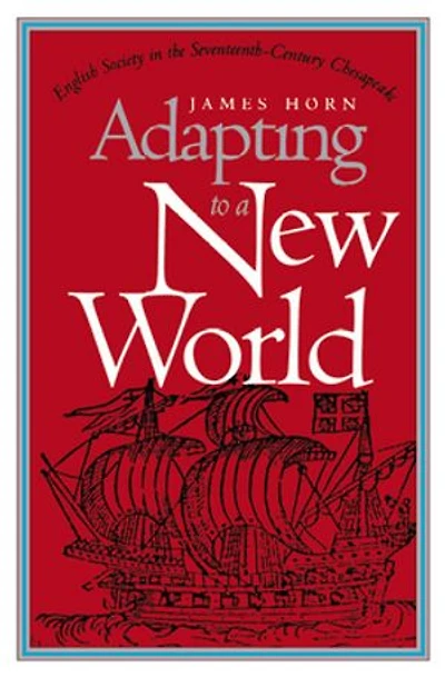 Adapting to a New World: English Society the Seventeenth-Century Chesapeake