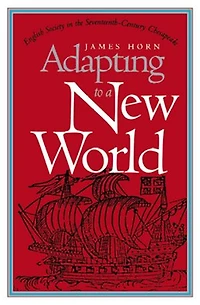 Adapting to a New World: English Society the Seventeenth-Century Chesapeake