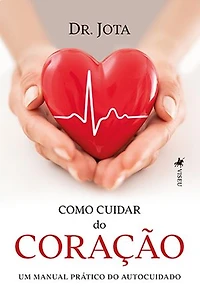 Como cuidar do coração: Um Manual Prático do Autocuidado