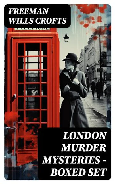 London Murder Mysteries - Boxed Set: Enriched edition. The Cask, The Ponson Case & The Pit-Prop Syndicate