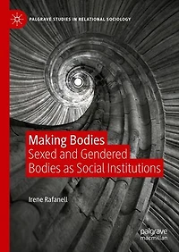 Making Bodies: Sexed and Gendered Bodies as Social Institutions