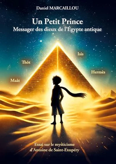 Un Petit Prince Messager des dieux de l'Égypte antique: Essai sur le mysticisme d'Antoine de Saint-Exupéry