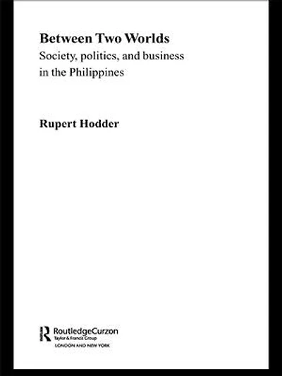 Between Two Worlds - Society, Politics, and Business the Philippines
