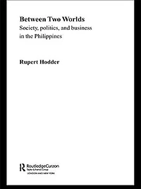 Between Two Worlds - Society, Politics, and Business the Philippines
